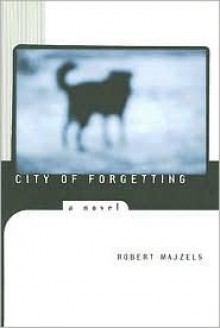 City of Forgetting - Robert Majzels