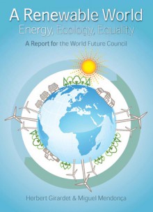 A Renewable World: Policies, Practices & Technologies - Herbert Girardet, Miguel Mendonca