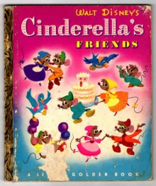 Walt Disney's Cinderella's Friends (A Little Golden Book) - Jane Werner Watson