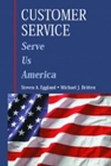 Customer Service: Serve Us America - Steven A. Eggland, Michael J. Britten