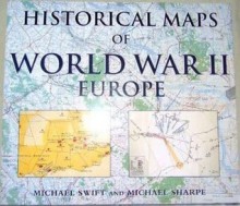 Historical Maps of World War II Europe - Michael Swift