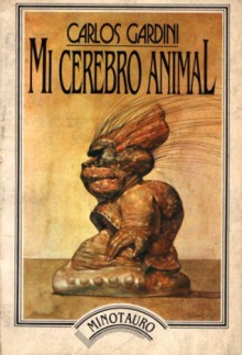 Mi cerebro animal - Carlos Gardini