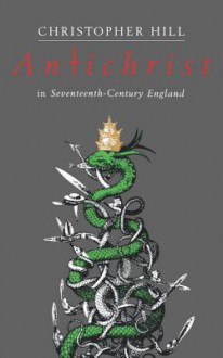 Antichrist in Seventeenth Century England - Christopher Hill