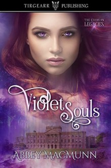 Violet Souls (The Evoxian Legacies #1) - Abbey MacMunn