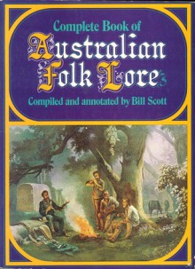 Complete Book Of Australian Folk Lore - Bill Scott