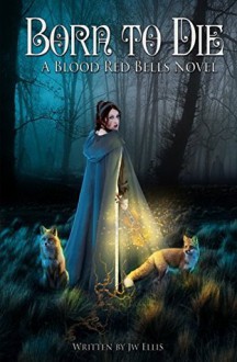 Born to Die (Blood Red Bells Saga, #1) - J.W. Ellis