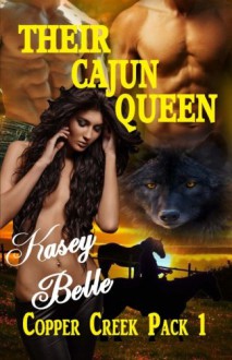 Their Cajun Queen (Copper Creek Pack ) (Volume 1) - Kasey Belle