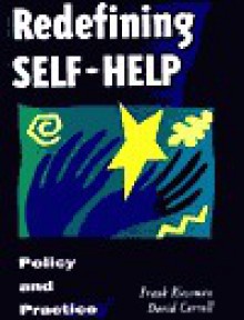 Redefining Self-Help: Policy and Practice (Jossey Bass/Aha Press Series) - Frank Riessman, David Carroll