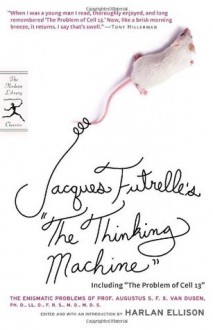 Jacques Futrelle's "The Thinking Machine": The Enigmatic Problems of Prof. Augustus S. F. X. Van Dusen, Ph. D., LL. D., F. R. S., M. D., M. D. S. (Modern Library Classics) - Jacques Futrelle, Harlan Ellison