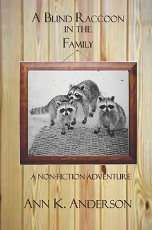 A Blind Raccoon in the Family - Ann Anderson