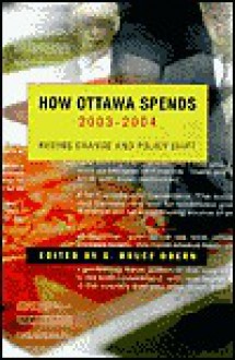 How Ottawa Spends 2003-2004: Regime Change and Policy Shift - G. Bruce Doern