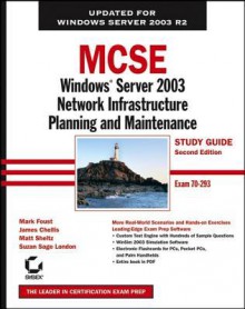 MCSE: Windows Server 2003 Network Infrastructure Planning and Maintenance Study Guide: Exam 70-293 - Mark Foust, James Chellis, Matthew Sheltz, Suzan Sage London