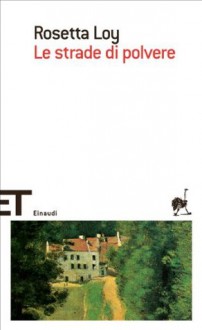 Le strade di polvere (Einaudi tascabili. Scrittori) (Italian Edition) - Rosetta Loy