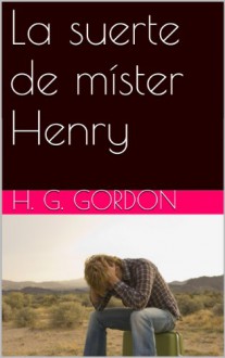 La suerte de míster Henry (Sci-Fi Hard) - H. G. Gordon