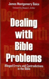 Dealing with Bible Problems - James Montgomery Boice