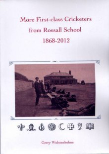 More First-class Cricketers from Rossall School 1868-2012 - Gerry Wolstenholme