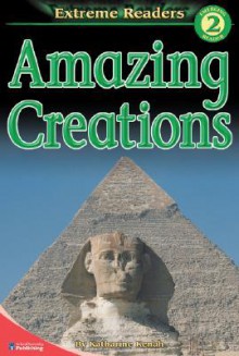 Amazing Creations, Level 2 (Extreme Readers) - Katharine Kenah