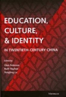 Education, Culture, and Identity in Twentieth-Century China - Glen Douglas Peterson, Glen Douglas Peterson, Ruth Emilie Scott Hayhoe