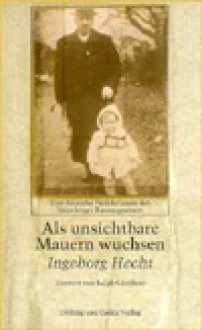 Als unsichtbare Mauern wuchsen. Eine deutsche Familie unter den Nürnberger Rassengesetzen - Ingeborg Hecht