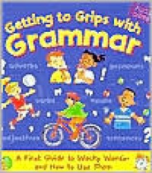 Getting to Grips with Grammar: A First Guide to Wacky Words-And How to Use Them - Martin H. Manser, Alice Grandison, Joanna Callihan, Jan Smith, Fiona Grant