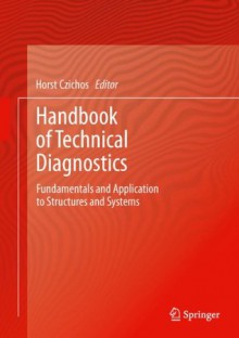 Handbook of Technical Diagnostics: Fundamentals and Application to Structures and Systems - Horst Czichos