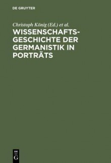 Wissenschaftsgeschichte Der Germanistik in Portrats - Christoph Kanig, Hans-Harald Müller, Werner Rocke