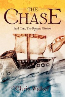 The Chase: Part One, the Rescue Mission - Chris Walker