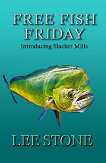 Free Fish Friday: Introducing Slacker Mills (Slacker Mills Mysteries Book 1) - Lee Stone