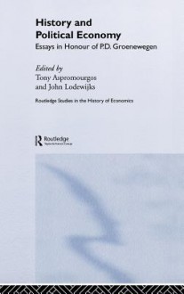 History and Political Economy: Essays in Honour of P.D. Groenewegen - Anthony Aspromourgos, Aspromourgos, John Lodewijks, Anthony Aspromourgos