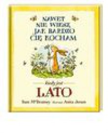 Nawet nie wiesz, jak bardzo Cię kocham? Lato. - Sam McBratney