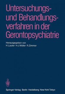 Untersuchungs- Und Behandlungsverfahren in Der Gerontopsychiatrie - H. Lauter, Hans-Jürgen Möller, R. Zimmer