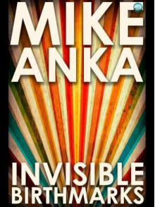 Invisible Birthmarks: Breaking Boundaries - Mike Anka