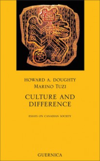 Culture and Difference: Essays on Canadian Society - Howard A. Doughty, Marino Tuzi