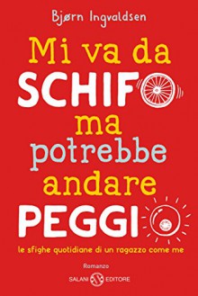 Mi va da schifo ma potrebbe andare peggio (Salani Ragazzi) (Italian Edition) - Bjorn Ingvaldsen, Alessandro Storti