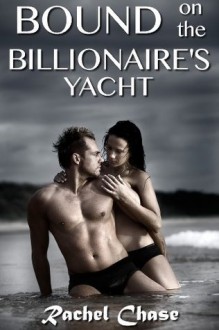 Bound on the Billionaire's Yacht (BDSM Erotic Romance) (Bound to the Billionaire) - Rachel Chase