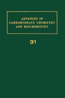 Advances in Carbohydrate Chemistry and Biochemistry, Volume 31 - R. Stuart Tipson, Melviell L. Wolfrom