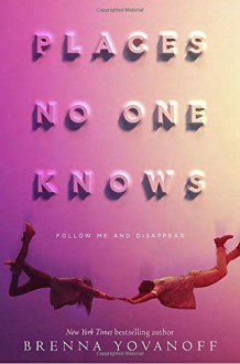 Places No One Knows - Brenna Yovanoff