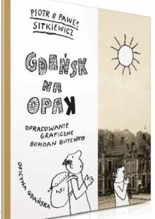 Gdańsk na opak - Bohdan Butenko, Paweł Sitkiewicz, Piotr Sitkiewicz