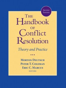 The Handbook of Conflict Resolution: Theory and Practice - Morton Deutsch, Peter T. Coleman, Eric C. Marcus