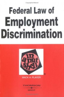 Federal Law of Employment Discrimination in a Nutshell (Nutshell Series) - Mack A. Player