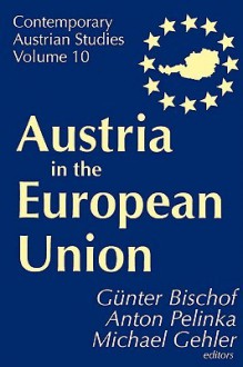 Austria in the European Union (Ppr) S#10 - Günter Bischof, Anton Pelinka, Michael Gehler