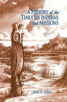 A History of the Timucua Indians and Missions - John H. Hann, Jerald T. Milanich