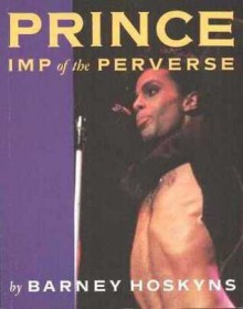 Prince: Imp Of The Perverse - Barney Hoskyns