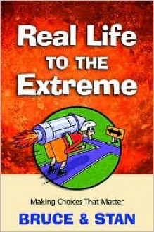 Real Life to the Extreme: Finding God's Will for Your Life - Bruce Bickel, Stan Jantz