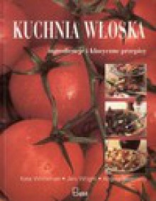 Kuchnia włoska. Ingrediencje i klasyczne przepisy - Kate Whiteman, Jeni Wright, Angela Boggiano