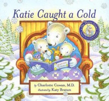 Katie Caught a Cold [With Conquering the Common Cold, Guide for Parents] - Charlotte Cowan