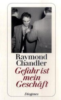 Gefahr Ist Mein Geschäft: Und Andere Detektivstories - Raymond Chandler