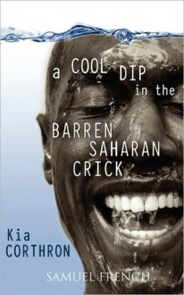 A Cool Dip in the Barren Saharan Crick - Kia Corthron