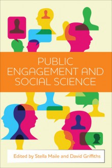 Public Engagement and Social Science - Stella Maile, David Griffiths