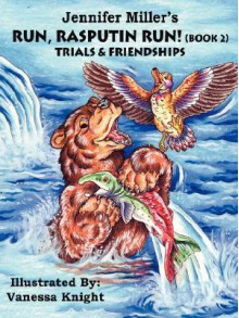 Run Rasputin Run! (Book 2): Trials & Friendships - Jennifer Miller, Vanessa Knight, Trafford Publishing